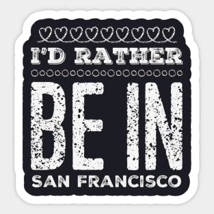 I'd rather be in San Francisco California Cute Vacation Holiday San Francisco California trip Sticker